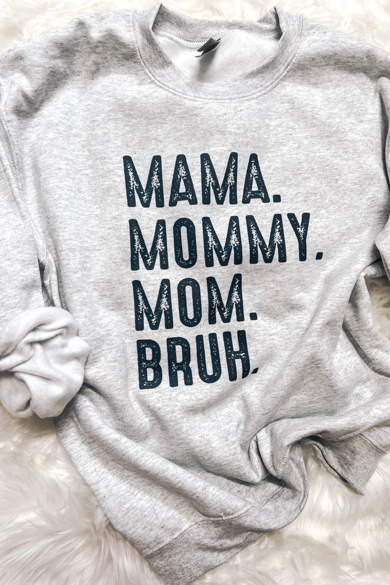Mama. Mom. Bruh. Sweatshirt or Tee